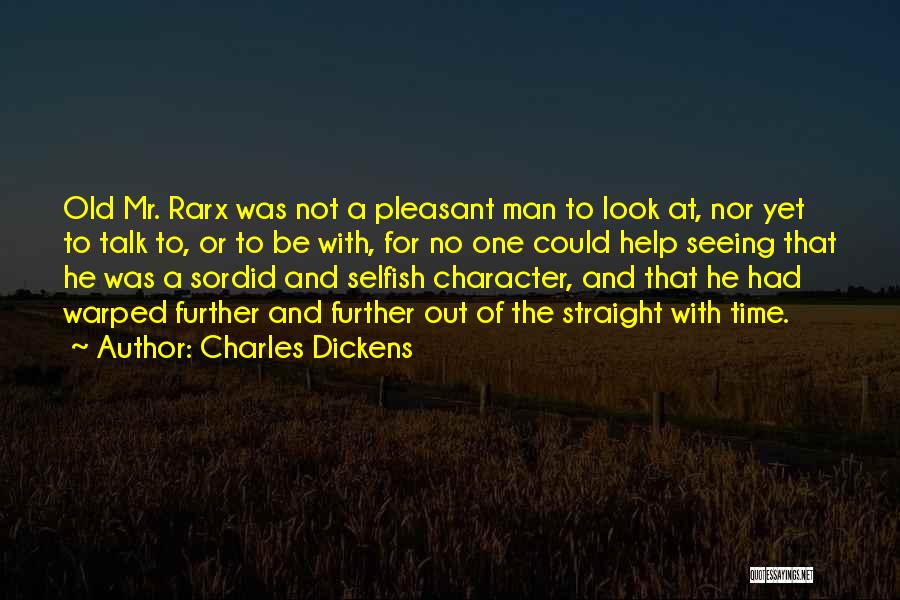 Charles Dickens Quotes: Old Mr. Rarx Was Not A Pleasant Man To Look At, Nor Yet To Talk To, Or To Be With,