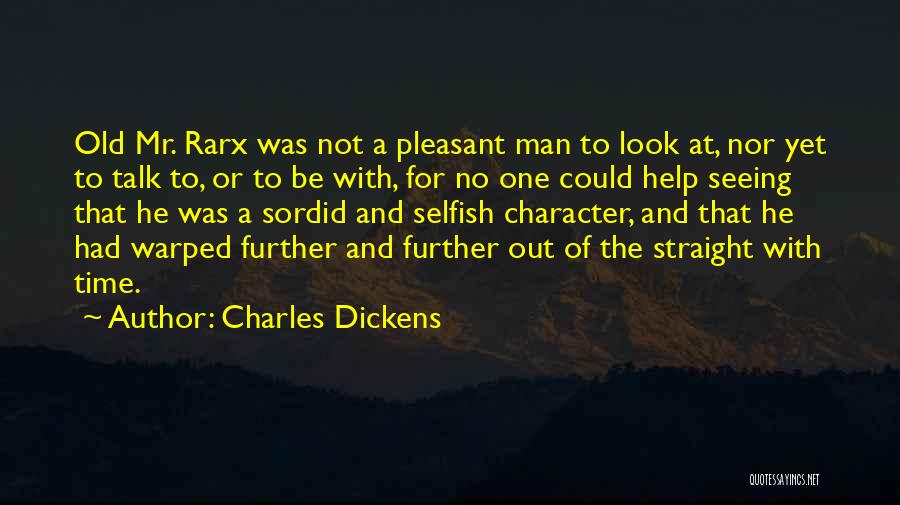Charles Dickens Quotes: Old Mr. Rarx Was Not A Pleasant Man To Look At, Nor Yet To Talk To, Or To Be With,