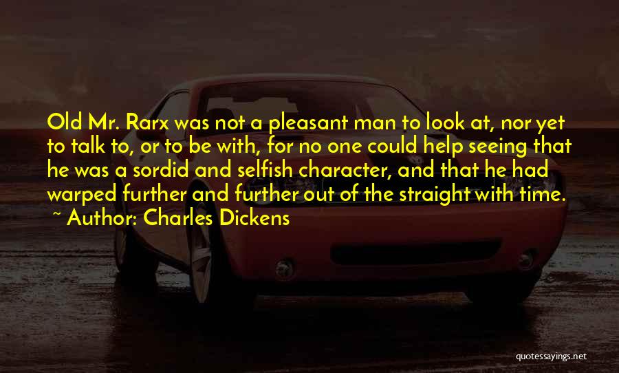 Charles Dickens Quotes: Old Mr. Rarx Was Not A Pleasant Man To Look At, Nor Yet To Talk To, Or To Be With,