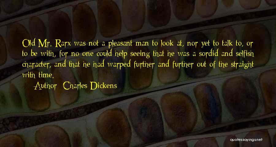 Charles Dickens Quotes: Old Mr. Rarx Was Not A Pleasant Man To Look At, Nor Yet To Talk To, Or To Be With,