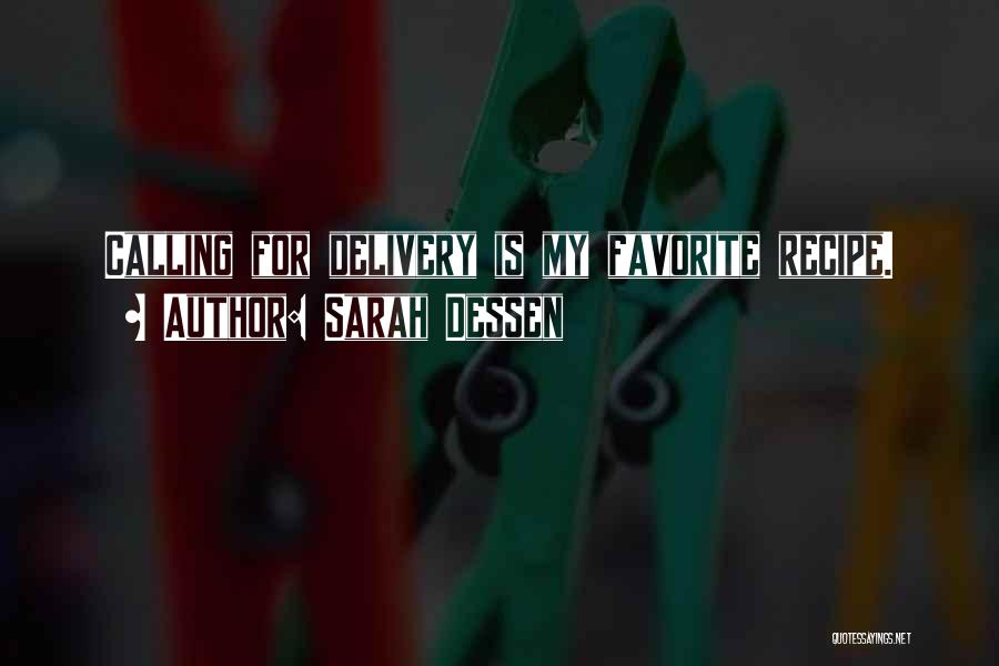 Sarah Dessen Quotes: Calling For Delivery Is My Favorite Recipe.