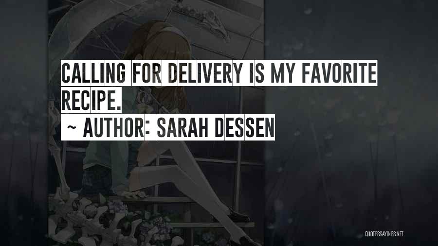 Sarah Dessen Quotes: Calling For Delivery Is My Favorite Recipe.