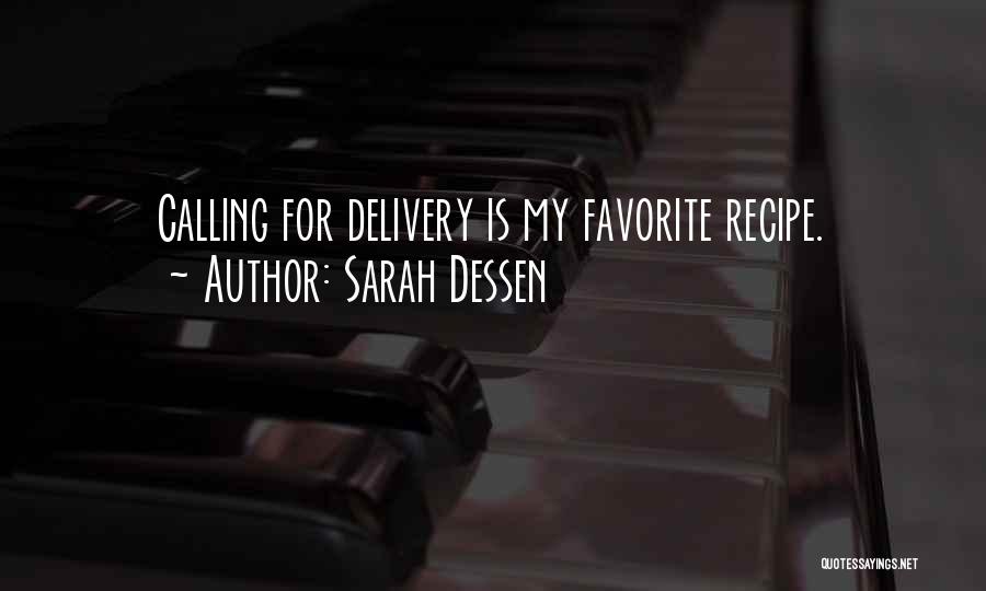 Sarah Dessen Quotes: Calling For Delivery Is My Favorite Recipe.