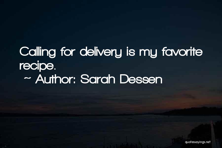 Sarah Dessen Quotes: Calling For Delivery Is My Favorite Recipe.