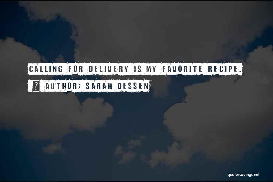 Sarah Dessen Quotes: Calling For Delivery Is My Favorite Recipe.