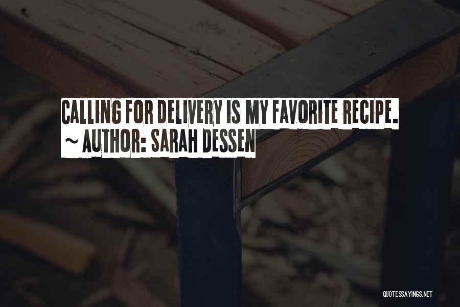 Sarah Dessen Quotes: Calling For Delivery Is My Favorite Recipe.