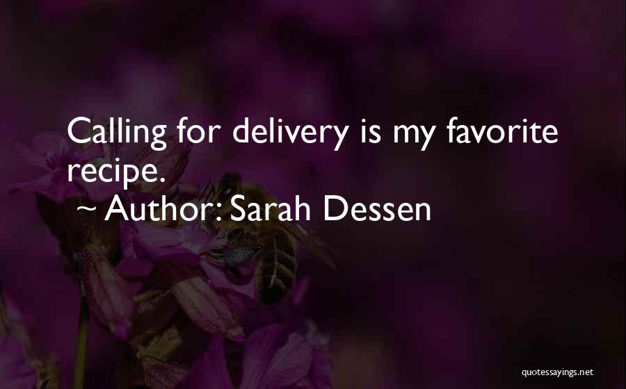 Sarah Dessen Quotes: Calling For Delivery Is My Favorite Recipe.