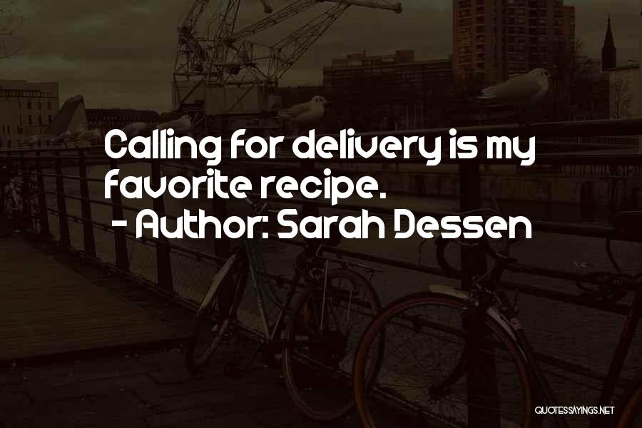 Sarah Dessen Quotes: Calling For Delivery Is My Favorite Recipe.