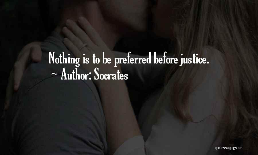 Socrates Quotes: Nothing Is To Be Preferred Before Justice.