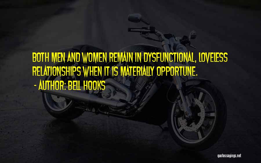 Bell Hooks Quotes: Both Men And Women Remain In Dysfunctional, Loveless Relationships When It Is Materially Opportune.