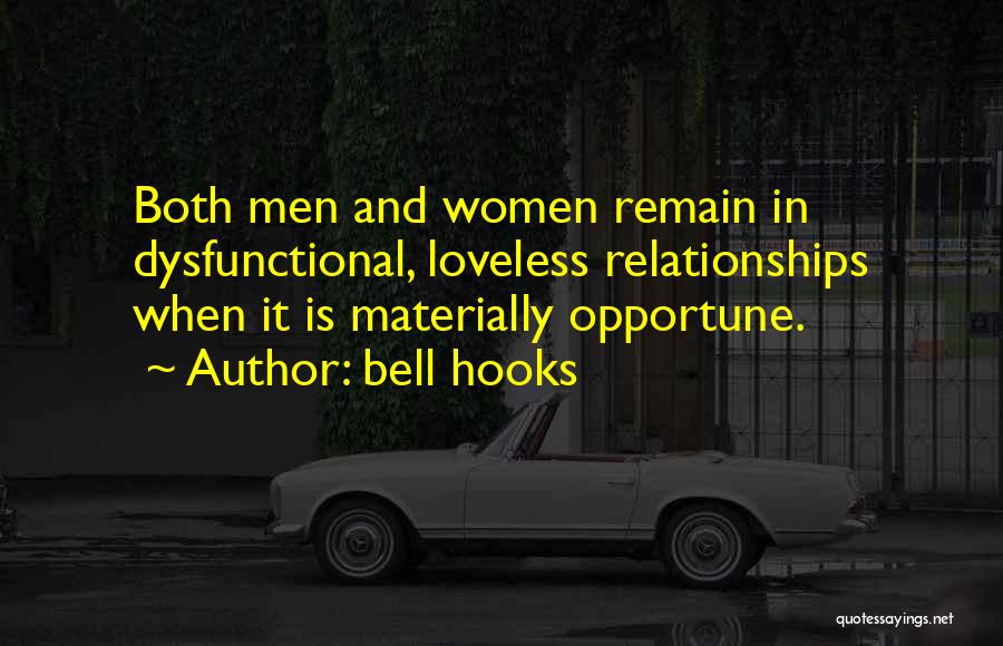 Bell Hooks Quotes: Both Men And Women Remain In Dysfunctional, Loveless Relationships When It Is Materially Opportune.