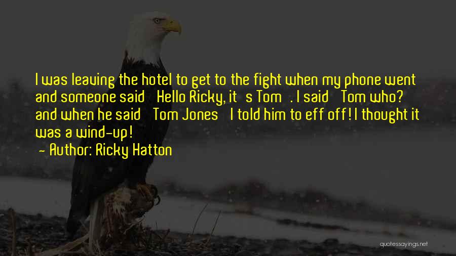 Ricky Hatton Quotes: I Was Leaving The Hotel To Get To The Fight When My Phone Went And Someone Said 'hello Ricky, It's