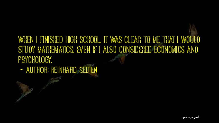 Reinhard Selten Quotes: When I Finished High School, It Was Clear To Me That I Would Study Mathematics, Even If I Also Considered