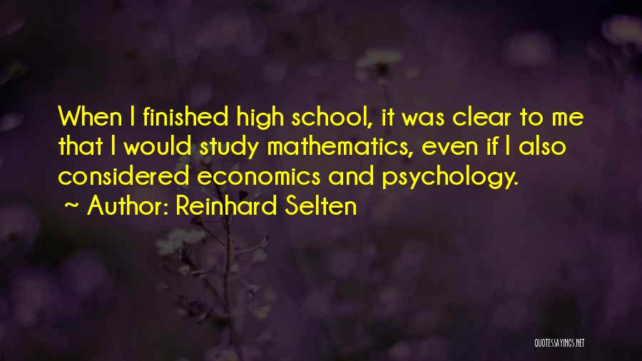 Reinhard Selten Quotes: When I Finished High School, It Was Clear To Me That I Would Study Mathematics, Even If I Also Considered