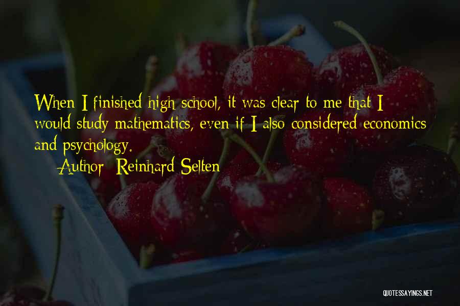 Reinhard Selten Quotes: When I Finished High School, It Was Clear To Me That I Would Study Mathematics, Even If I Also Considered