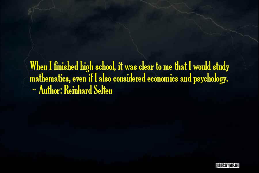 Reinhard Selten Quotes: When I Finished High School, It Was Clear To Me That I Would Study Mathematics, Even If I Also Considered