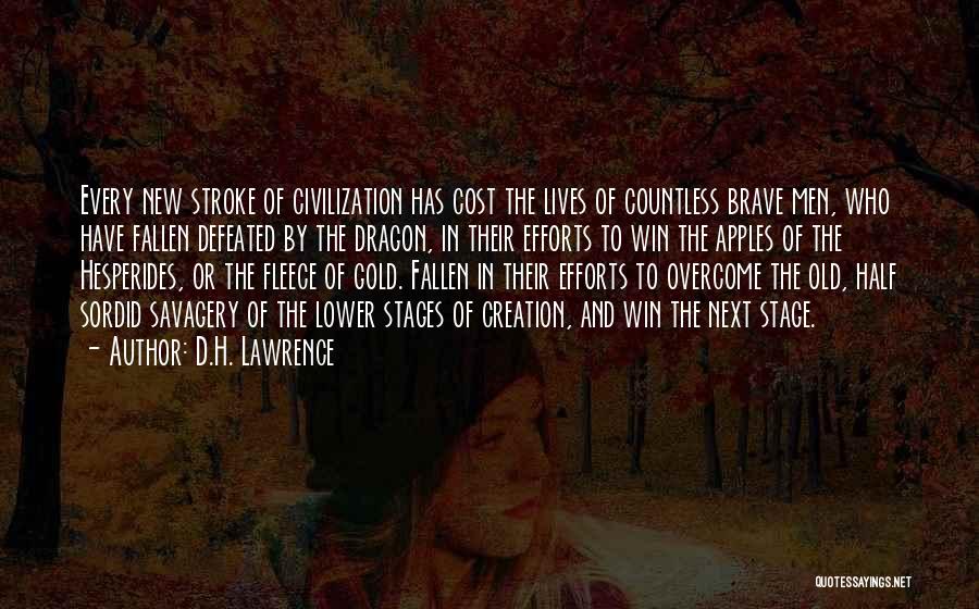 D.H. Lawrence Quotes: Every New Stroke Of Civilization Has Cost The Lives Of Countless Brave Men, Who Have Fallen Defeated By The Dragon,