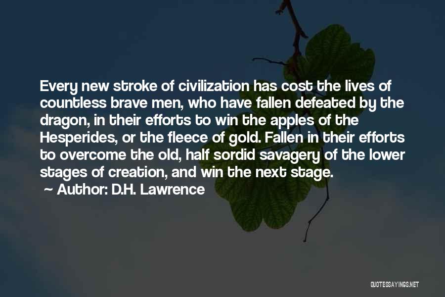 D.H. Lawrence Quotes: Every New Stroke Of Civilization Has Cost The Lives Of Countless Brave Men, Who Have Fallen Defeated By The Dragon,