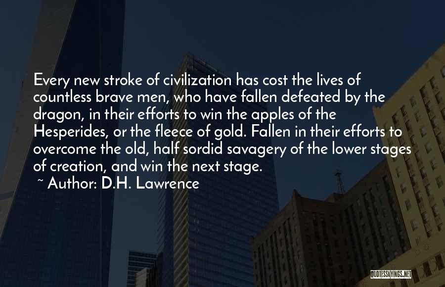 D.H. Lawrence Quotes: Every New Stroke Of Civilization Has Cost The Lives Of Countless Brave Men, Who Have Fallen Defeated By The Dragon,