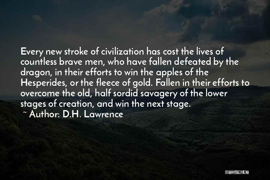D.H. Lawrence Quotes: Every New Stroke Of Civilization Has Cost The Lives Of Countless Brave Men, Who Have Fallen Defeated By The Dragon,