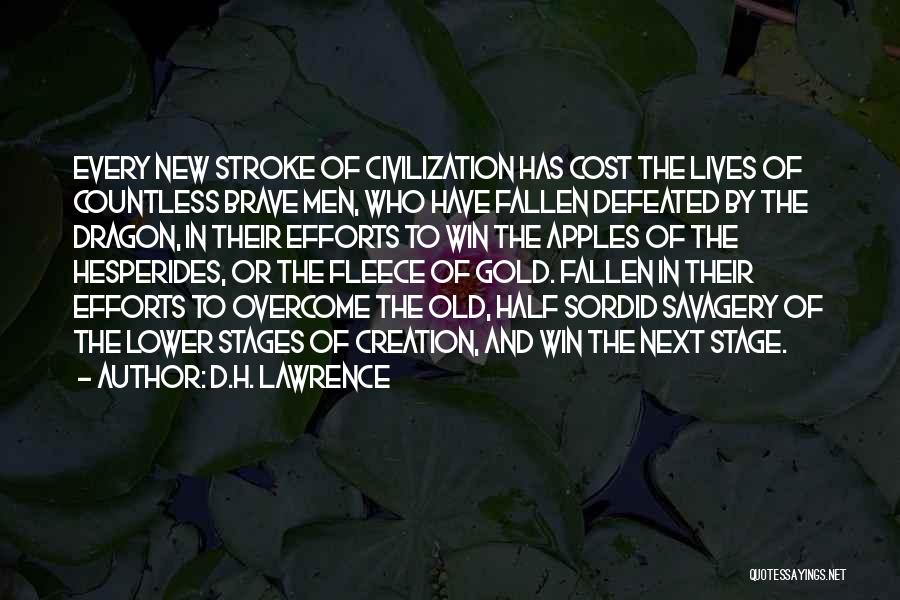 D.H. Lawrence Quotes: Every New Stroke Of Civilization Has Cost The Lives Of Countless Brave Men, Who Have Fallen Defeated By The Dragon,