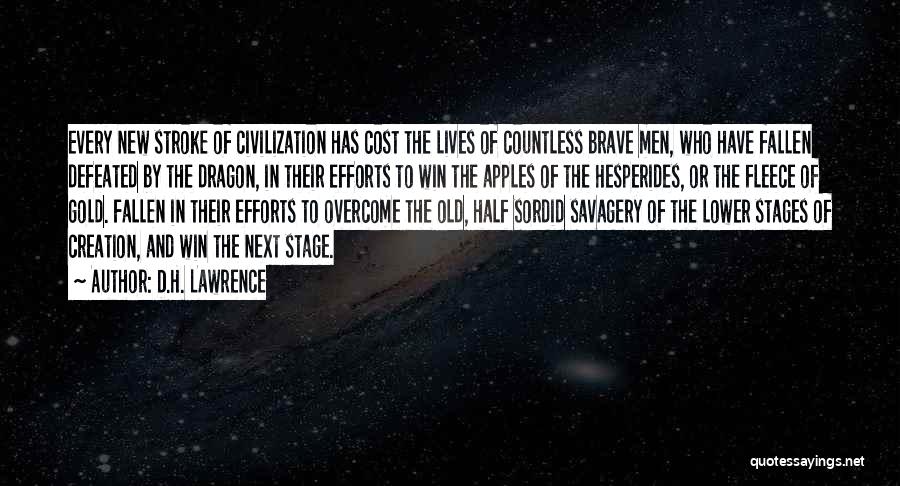 D.H. Lawrence Quotes: Every New Stroke Of Civilization Has Cost The Lives Of Countless Brave Men, Who Have Fallen Defeated By The Dragon,