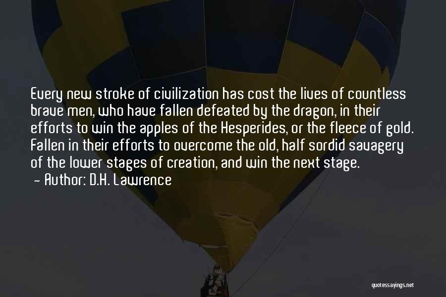 D.H. Lawrence Quotes: Every New Stroke Of Civilization Has Cost The Lives Of Countless Brave Men, Who Have Fallen Defeated By The Dragon,