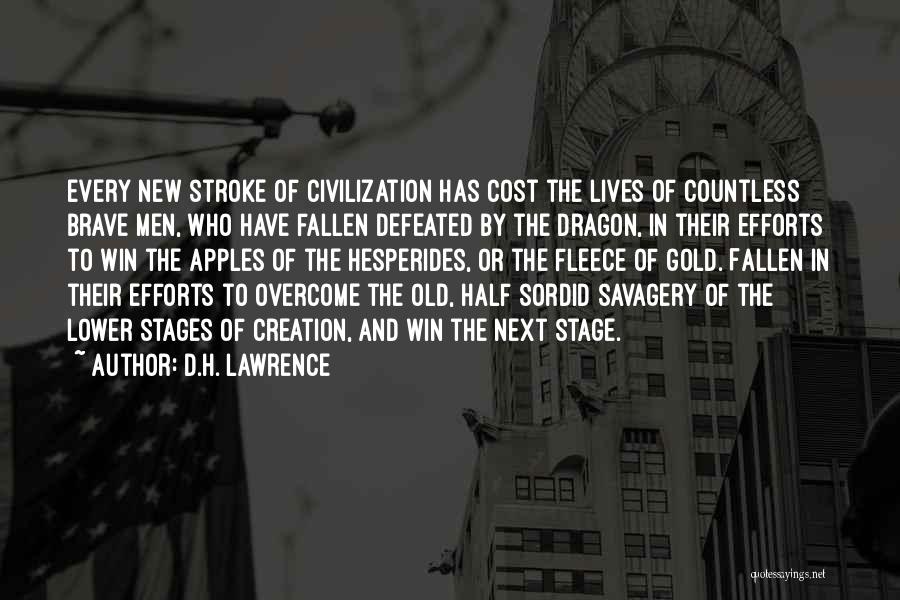 D.H. Lawrence Quotes: Every New Stroke Of Civilization Has Cost The Lives Of Countless Brave Men, Who Have Fallen Defeated By The Dragon,