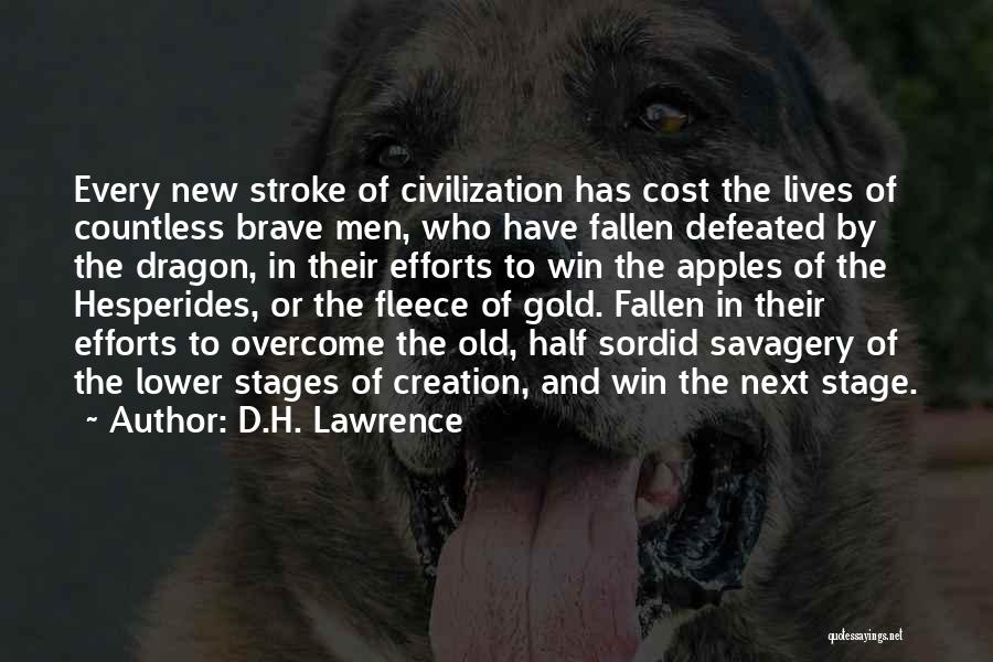 D.H. Lawrence Quotes: Every New Stroke Of Civilization Has Cost The Lives Of Countless Brave Men, Who Have Fallen Defeated By The Dragon,