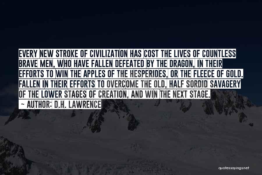 D.H. Lawrence Quotes: Every New Stroke Of Civilization Has Cost The Lives Of Countless Brave Men, Who Have Fallen Defeated By The Dragon,