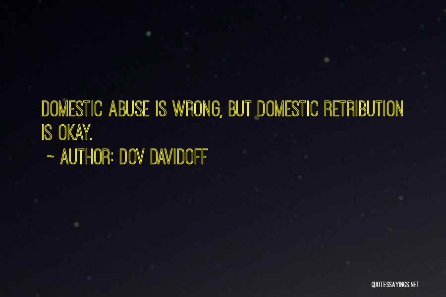 Dov Davidoff Quotes: Domestic Abuse Is Wrong, But Domestic Retribution Is Okay.