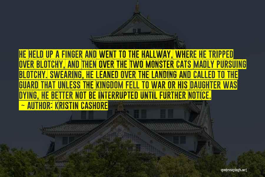 Kristin Cashore Quotes: He Held Up A Finger And Went To The Hallway, Where He Tripped Over Blotchy, And Then Over The Two