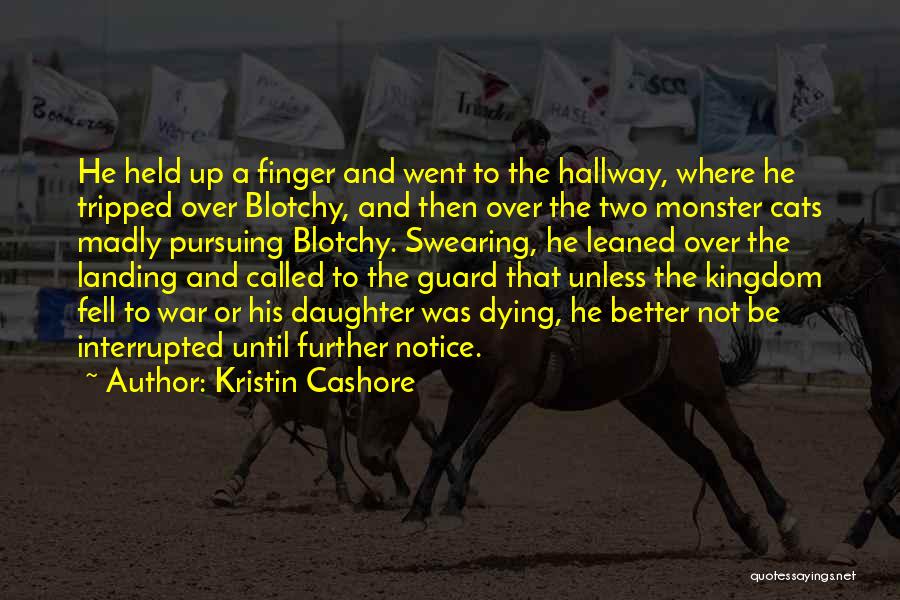 Kristin Cashore Quotes: He Held Up A Finger And Went To The Hallway, Where He Tripped Over Blotchy, And Then Over The Two