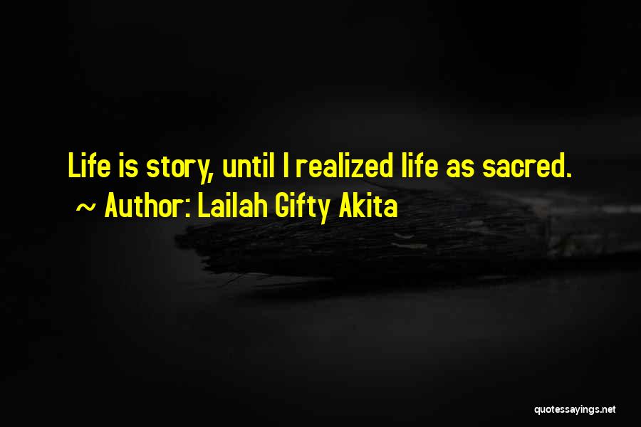 Lailah Gifty Akita Quotes: Life Is Story, Until I Realized Life As Sacred.