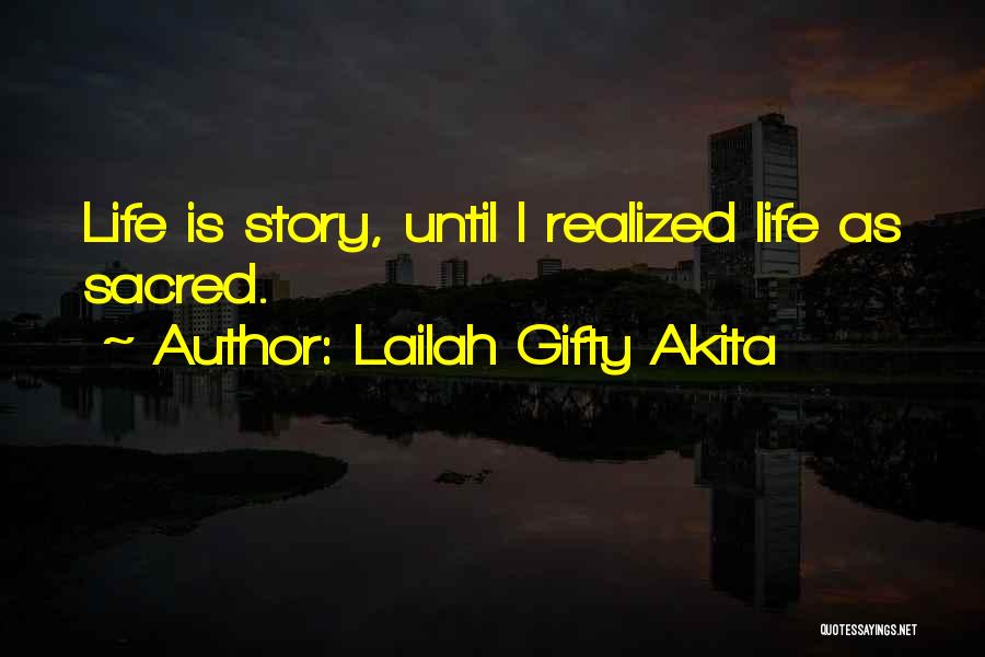 Lailah Gifty Akita Quotes: Life Is Story, Until I Realized Life As Sacred.