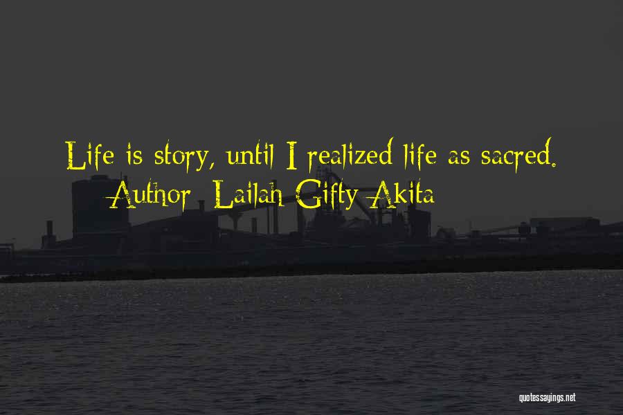 Lailah Gifty Akita Quotes: Life Is Story, Until I Realized Life As Sacred.