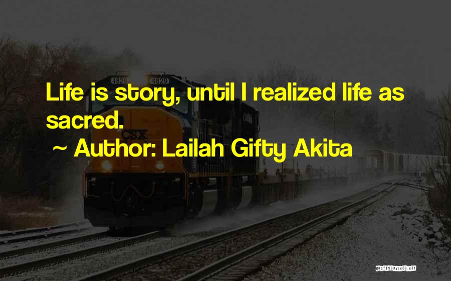 Lailah Gifty Akita Quotes: Life Is Story, Until I Realized Life As Sacred.