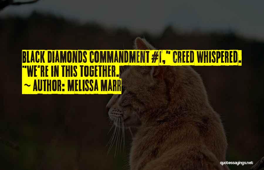 Melissa Marr Quotes: Black Diamonds Commandment #1, Creed Whispered. We're In This Together.