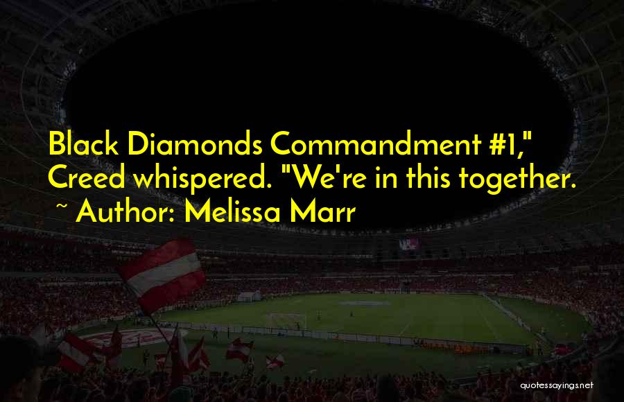 Melissa Marr Quotes: Black Diamonds Commandment #1, Creed Whispered. We're In This Together.