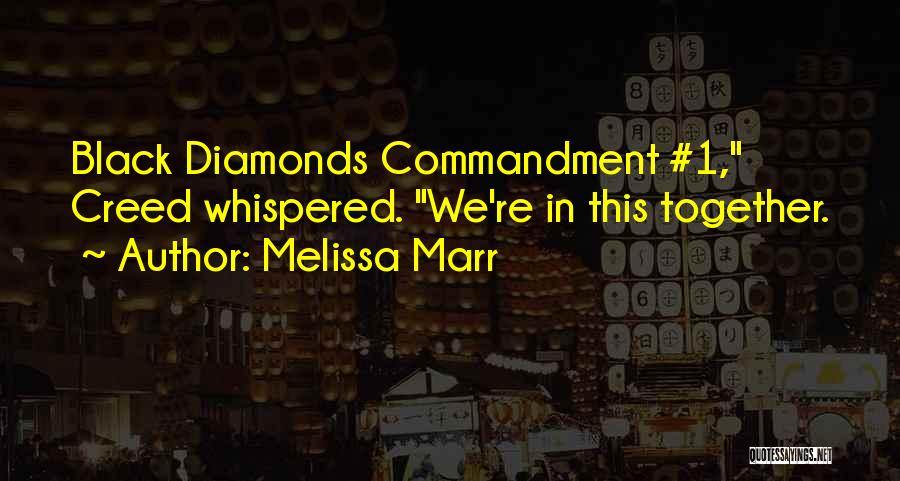 Melissa Marr Quotes: Black Diamonds Commandment #1, Creed Whispered. We're In This Together.