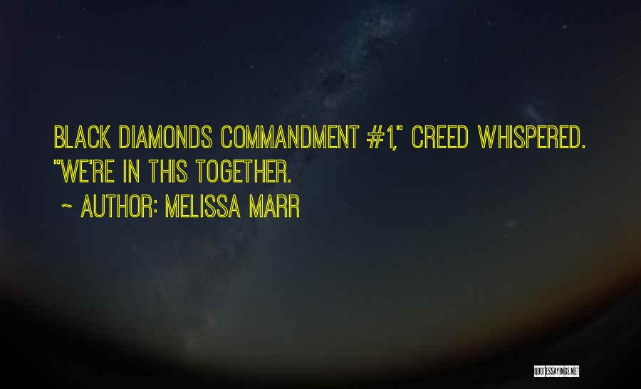 Melissa Marr Quotes: Black Diamonds Commandment #1, Creed Whispered. We're In This Together.