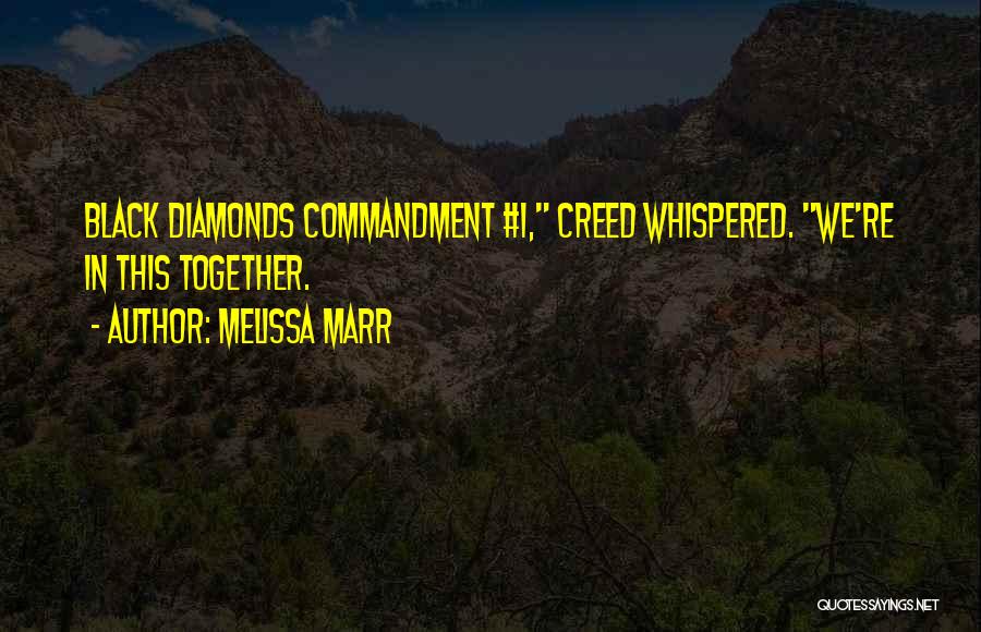 Melissa Marr Quotes: Black Diamonds Commandment #1, Creed Whispered. We're In This Together.