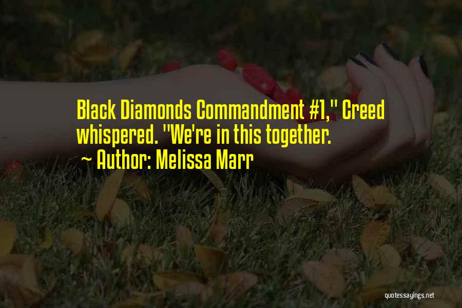 Melissa Marr Quotes: Black Diamonds Commandment #1, Creed Whispered. We're In This Together.