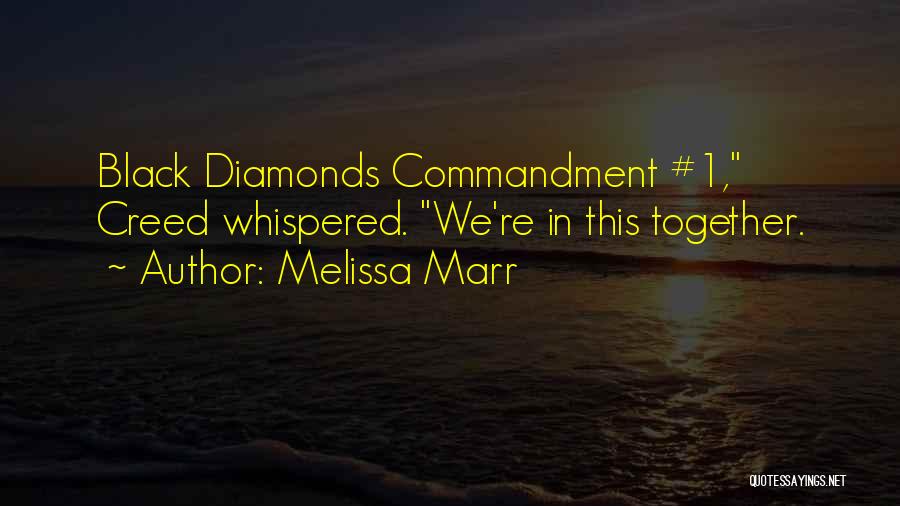 Melissa Marr Quotes: Black Diamonds Commandment #1, Creed Whispered. We're In This Together.