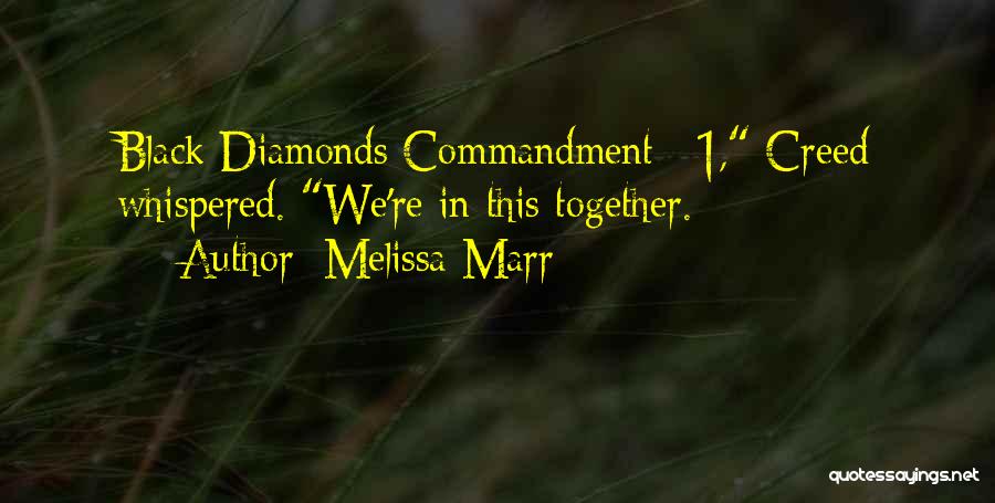 Melissa Marr Quotes: Black Diamonds Commandment #1, Creed Whispered. We're In This Together.