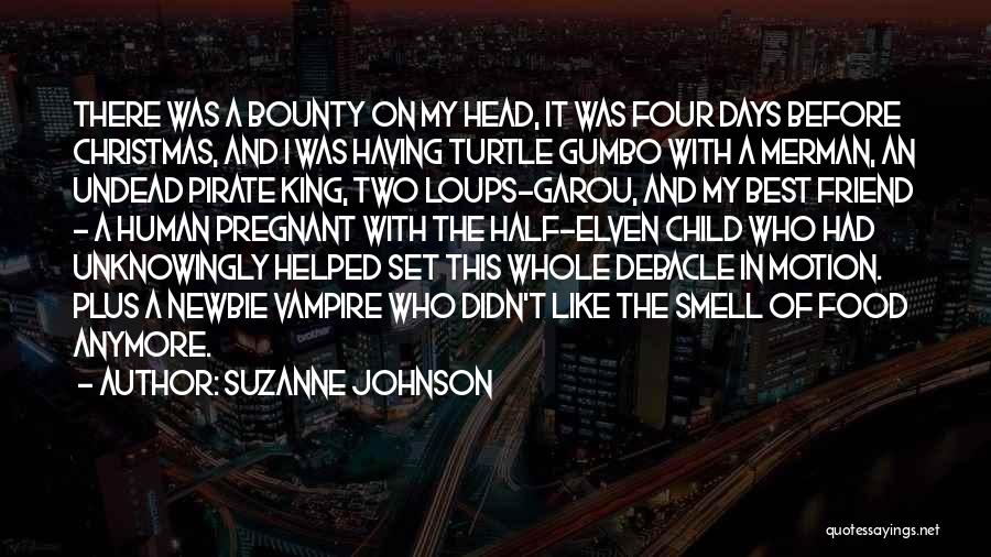 Suzanne Johnson Quotes: There Was A Bounty On My Head, It Was Four Days Before Christmas, And I Was Having Turtle Gumbo With