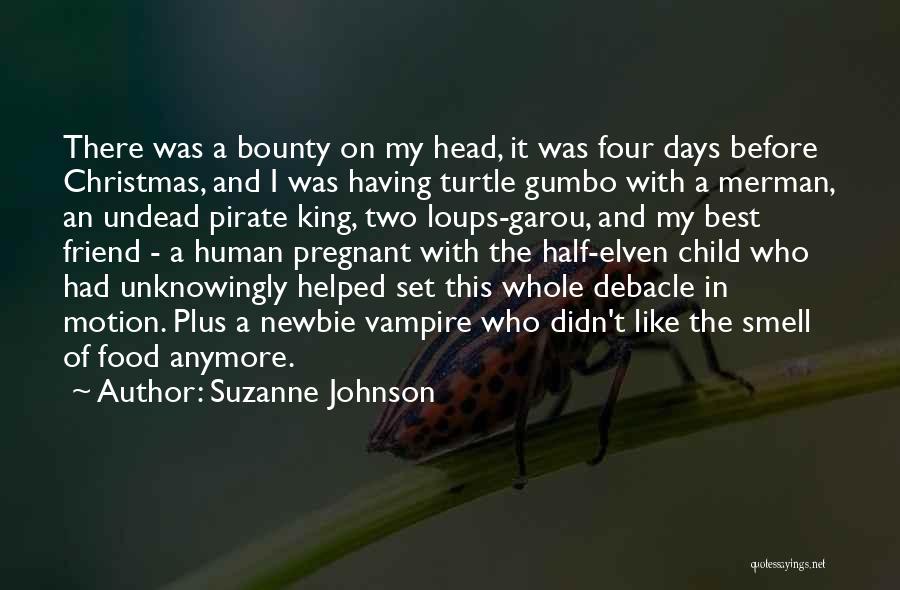Suzanne Johnson Quotes: There Was A Bounty On My Head, It Was Four Days Before Christmas, And I Was Having Turtle Gumbo With