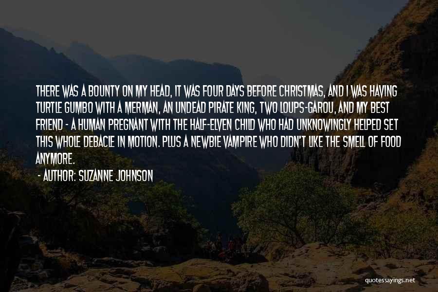 Suzanne Johnson Quotes: There Was A Bounty On My Head, It Was Four Days Before Christmas, And I Was Having Turtle Gumbo With