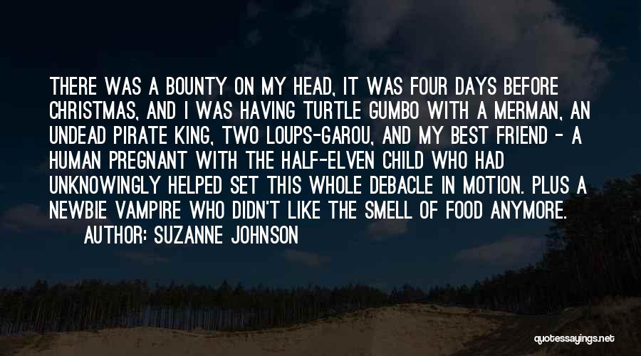 Suzanne Johnson Quotes: There Was A Bounty On My Head, It Was Four Days Before Christmas, And I Was Having Turtle Gumbo With