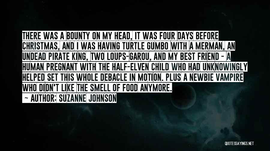 Suzanne Johnson Quotes: There Was A Bounty On My Head, It Was Four Days Before Christmas, And I Was Having Turtle Gumbo With